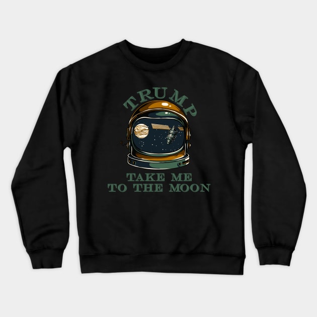 Trump take me to the Moon Crewneck Sweatshirt by ByVili